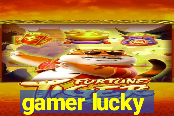 gamer lucky